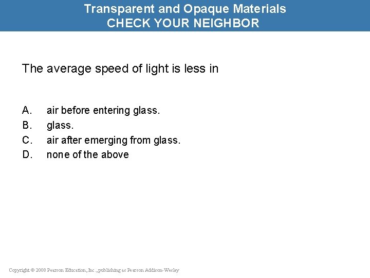 Transparent and Opaque Materials CHECK YOUR NEIGHBOR The average speed of light is less