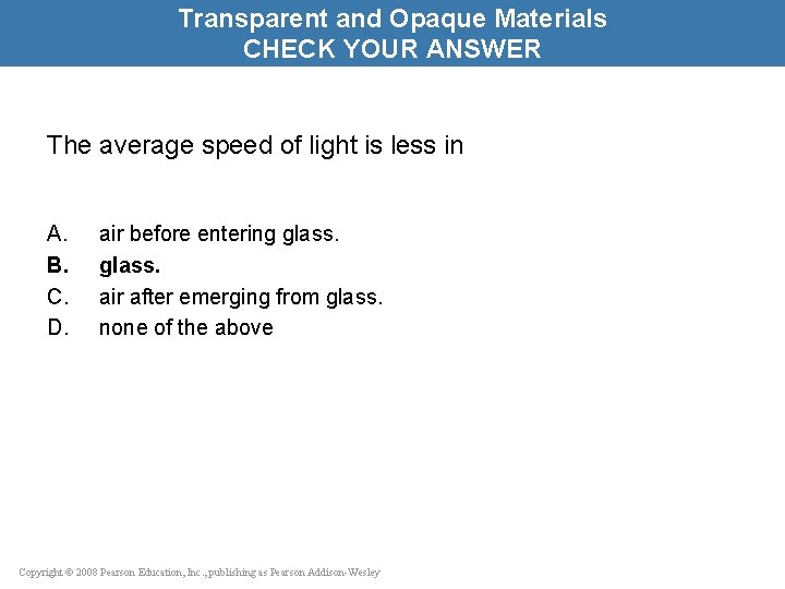 Transparent and Opaque Materials CHECK YOUR ANSWER The average speed of light is less