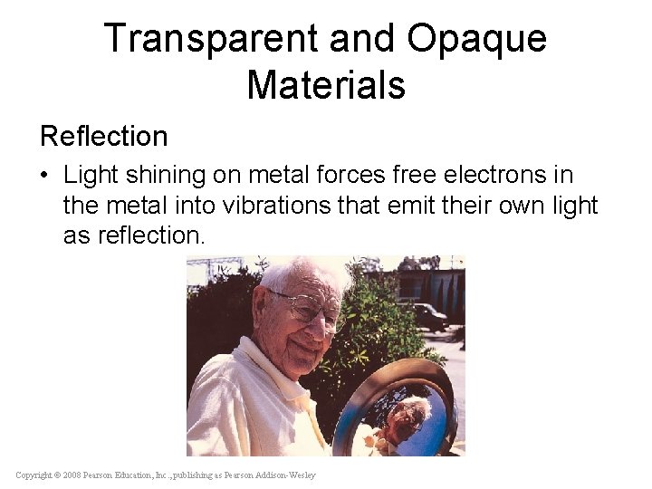 Transparent and Opaque Materials Reflection • Light shining on metal forces free electrons in