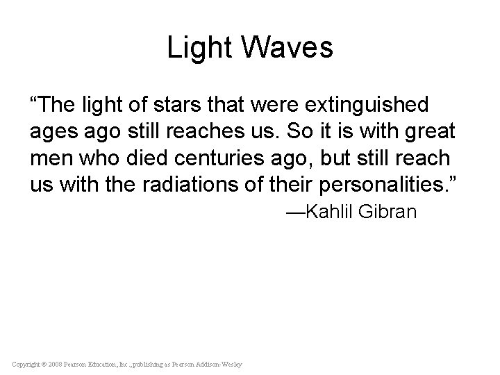 Light Waves “The light of stars that were extinguished ages ago still reaches us.