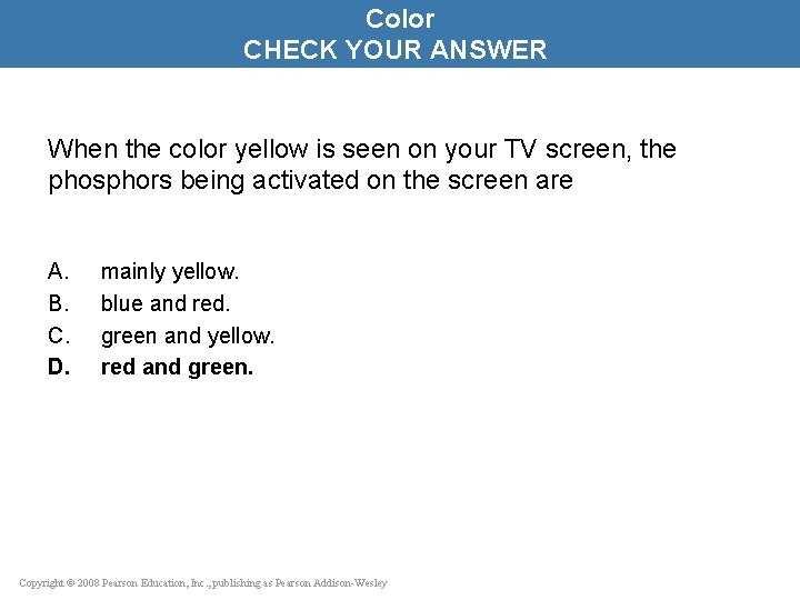 Color CHECK YOUR ANSWER When the color yellow is seen on your TV screen,