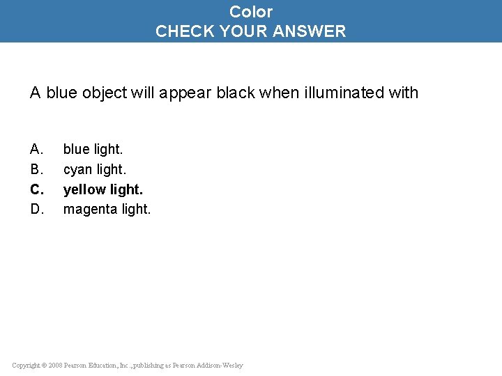 Color CHECK YOUR ANSWER A blue object will appear black when illuminated with A.