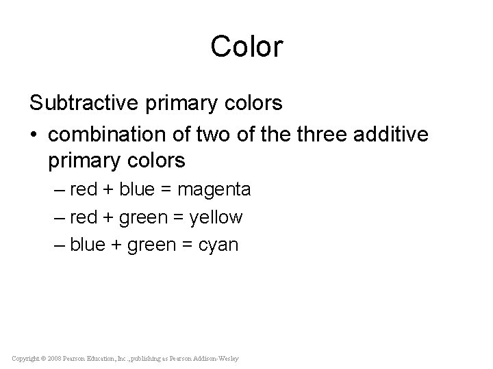 Color Subtractive primary colors • combination of two of the three additive primary colors