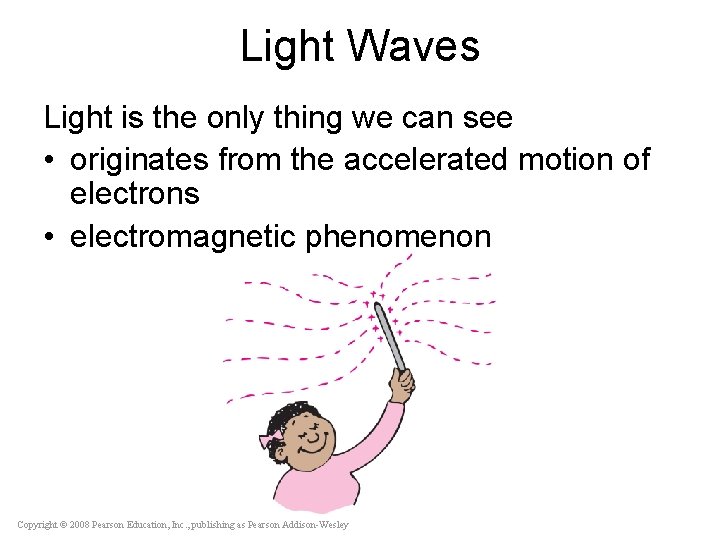 Light Waves Light is the only thing we can see • originates from the