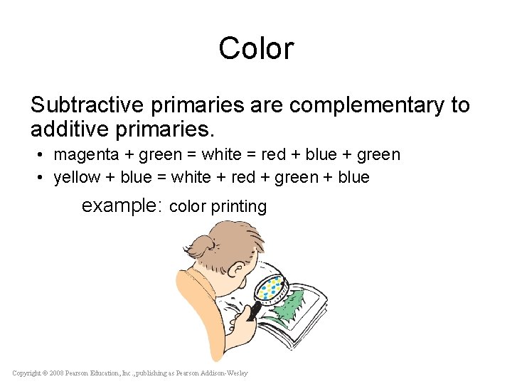 Color Subtractive primaries are complementary to additive primaries. • magenta + green = white