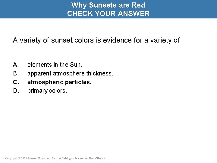 Why Sunsets are Red CHECK YOUR ANSWER A variety of sunset colors is evidence