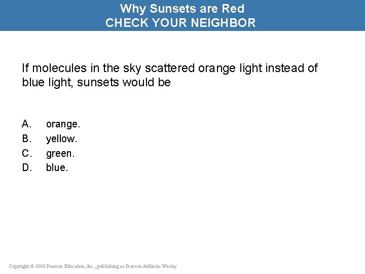 Why Sunsets are Red CHECK YOUR NEIGHBOR If molecules in the sky scattered orange