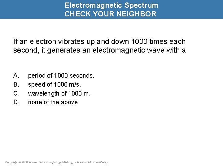 Electromagnetic Spectrum CHECK YOUR NEIGHBOR If an electron vibrates up and down 1000 times
