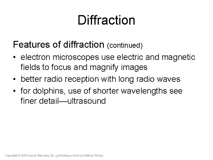 Diffraction Features of diffraction (continued) • electron microscopes use electric and magnetic fields to