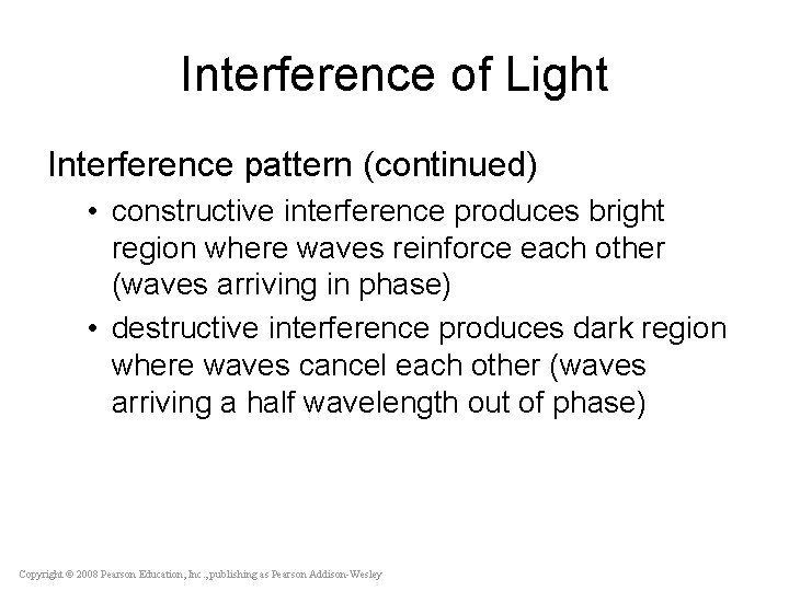 Interference of Light Interference pattern (continued) • constructive interference produces bright region where waves