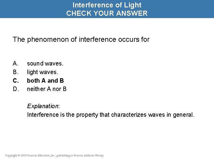 Interference of Light CHECK YOUR ANSWER The phenomenon of interference occurs for A. B.