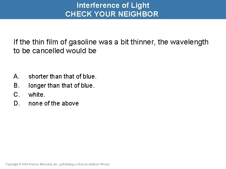 Interference of Light CHECK YOUR NEIGHBOR If the thin film of gasoline was a