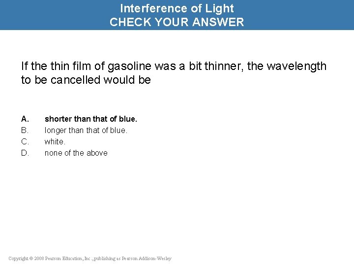 Interference of Light CHECK YOUR ANSWER If the thin film of gasoline was a