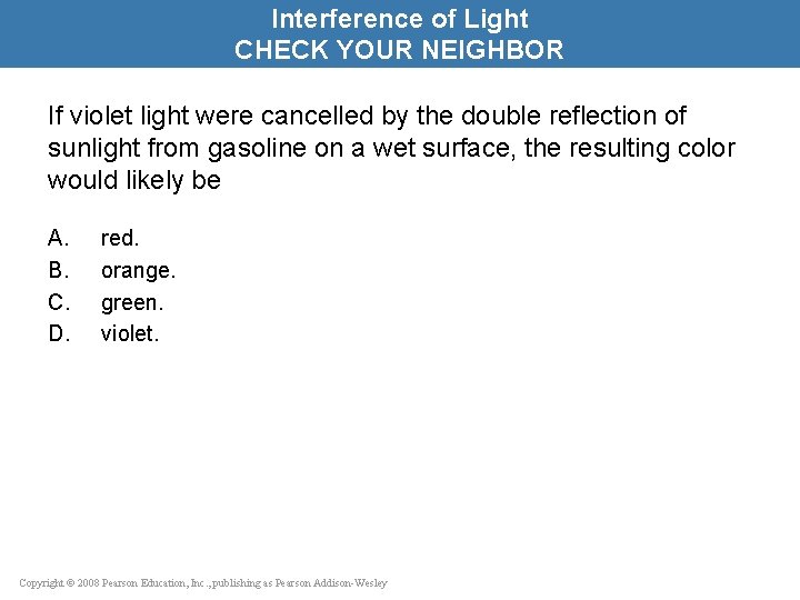 Interference of Light CHECK YOUR NEIGHBOR If violet light were cancelled by the double
