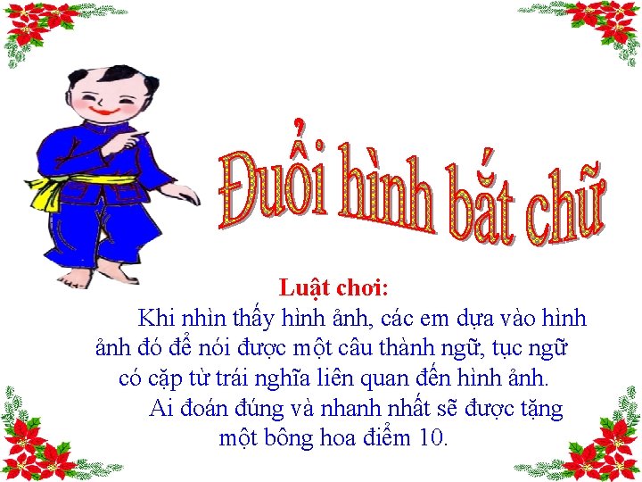 Luật chơi: Khi nhìn thấy hình ảnh, các em dựa vào hình ảnh đó