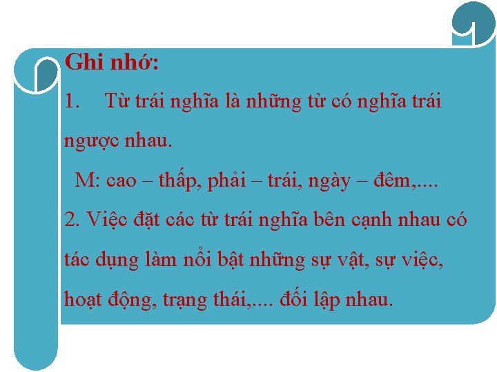 Ghi nhớ: 1. Từ trái nghĩa là những từ có nghĩa trái ngược nhau.