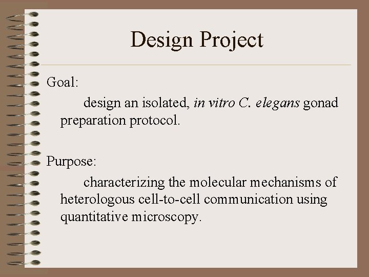 Design Project Goal: design an isolated, in vitro C. elegans gonad preparation protocol. Purpose: