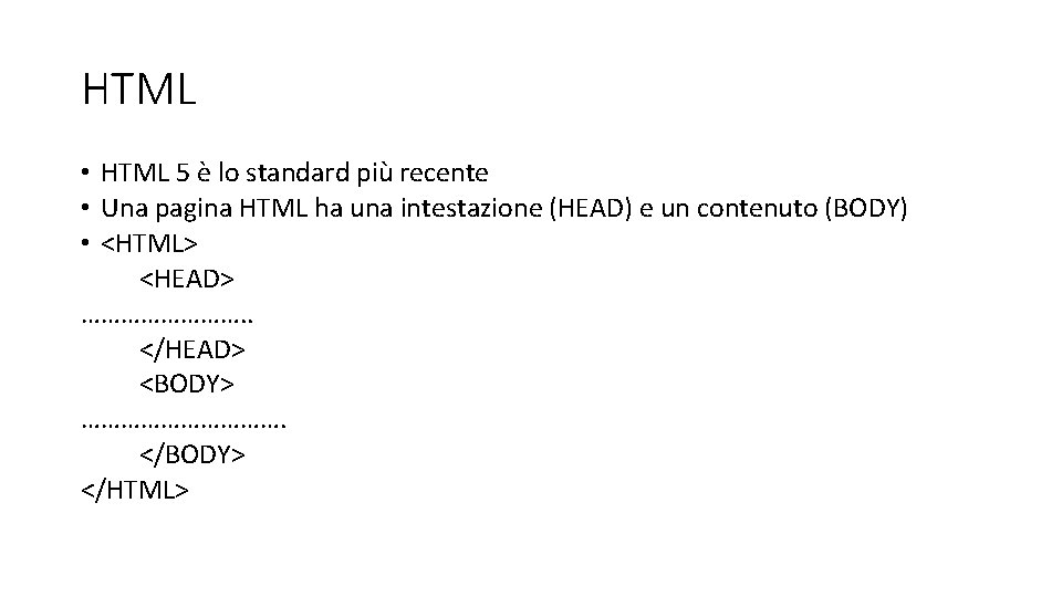 HTML • HTML 5 è lo standard più recente • Una pagina HTML ha