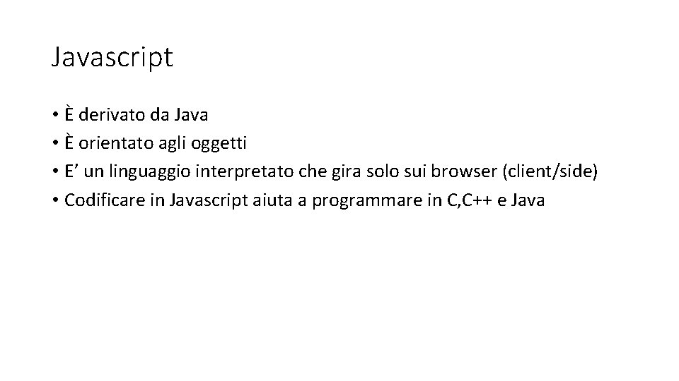 Javascript • È derivato da Java • È orientato agli oggetti • E’ un