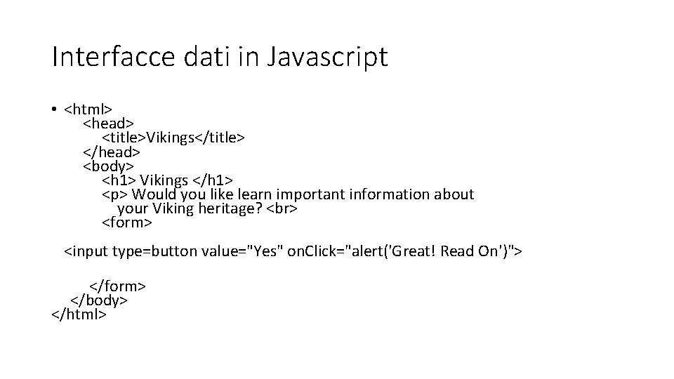 Interfacce dati in Javascript • <html> <head> <title>Vikings</title> </head> <body> <h 1> Vikings </h