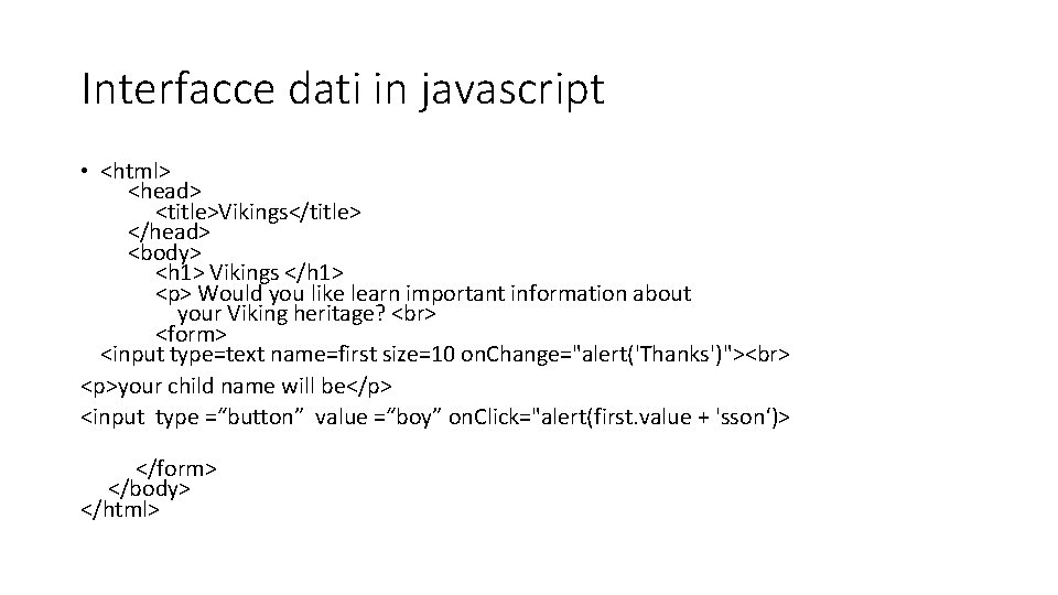 Interfacce dati in javascript • <html> <head> <title>Vikings</title> </head> <body> <h 1> Vikings </h