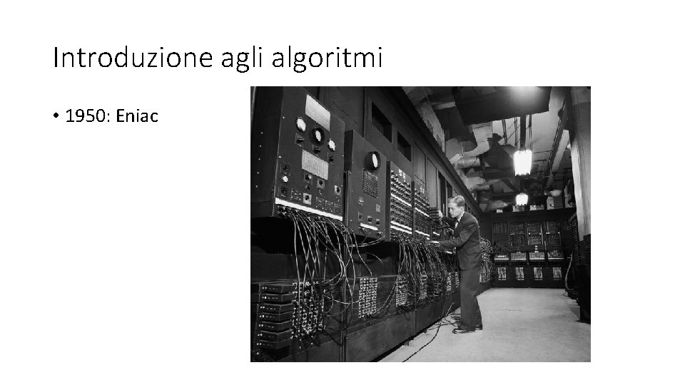 Introduzione agli algoritmi • 1950: Eniac 