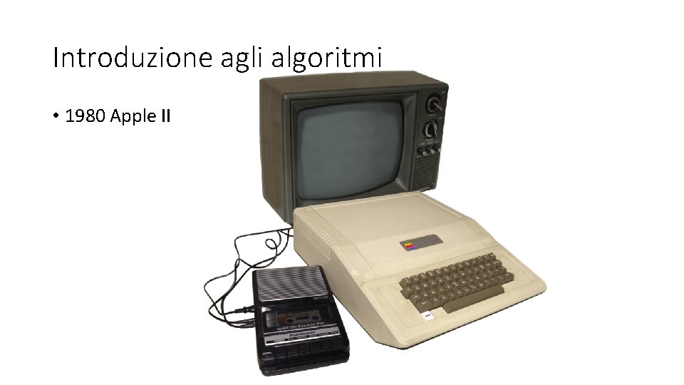 Introduzione agli algoritmi • 1980 Apple II 