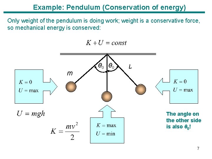 Example: Pendulum (Conservation of energy) Only weight of the pendulum is doing work; weight