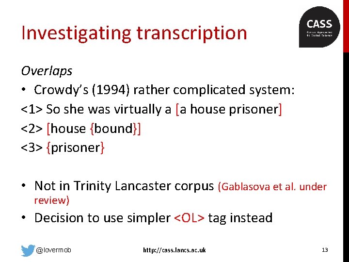 Investigating transcription Overlaps • Crowdy’s (1994) rather complicated system: <1> So she was virtually
