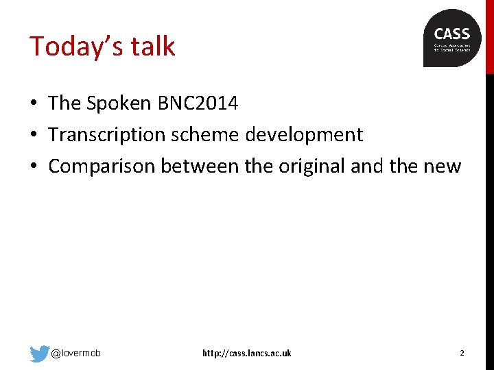 Today’s talk • The Spoken BNC 2014 • Transcription scheme development • Comparison between