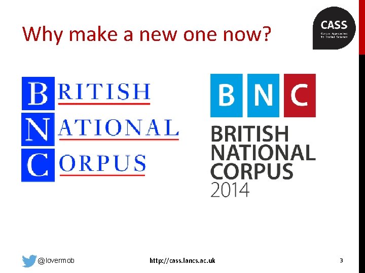 Why make a new one now? @lovermob http: //cass. lancs. ac. uk 3 