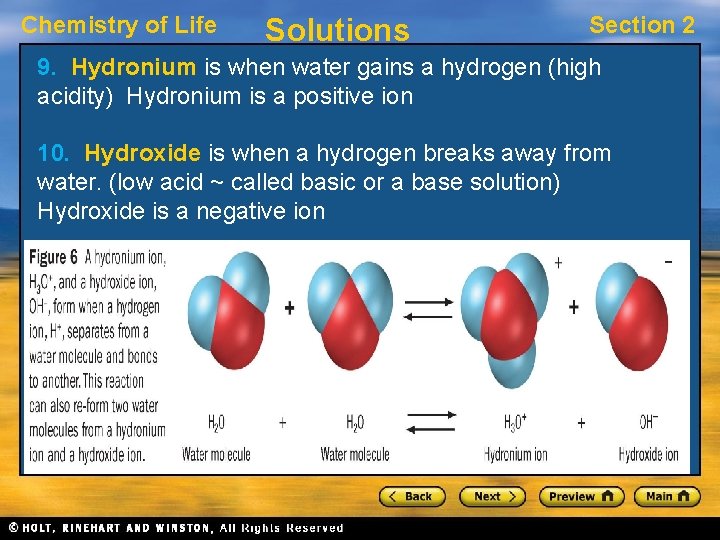 Chemistry of Life Solutions Section 2 9. Hydronium is when water gains a hydrogen