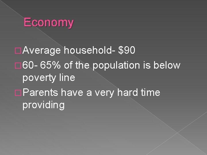 Economy � Average household- $90 � 60 - 65% of the population is below