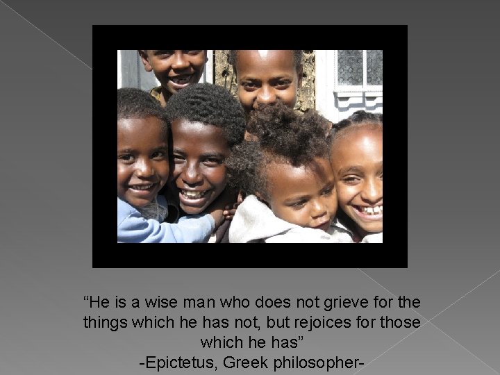 “He is a wise man who does not grieve for the things which he