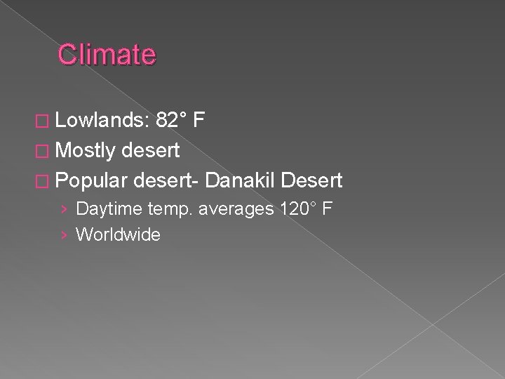 Climate � Lowlands: 82° F � Mostly desert � Popular desert- Danakil Desert ›