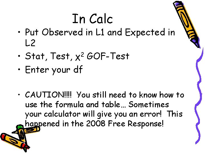 In Calc • Put Observed in L 1 and Expected in L 2 •