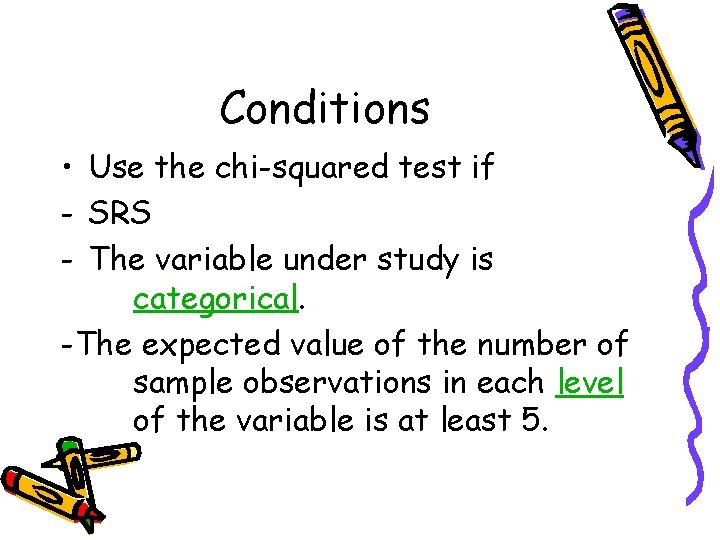 Conditions • Use the chi-squared test if - SRS - The variable under study