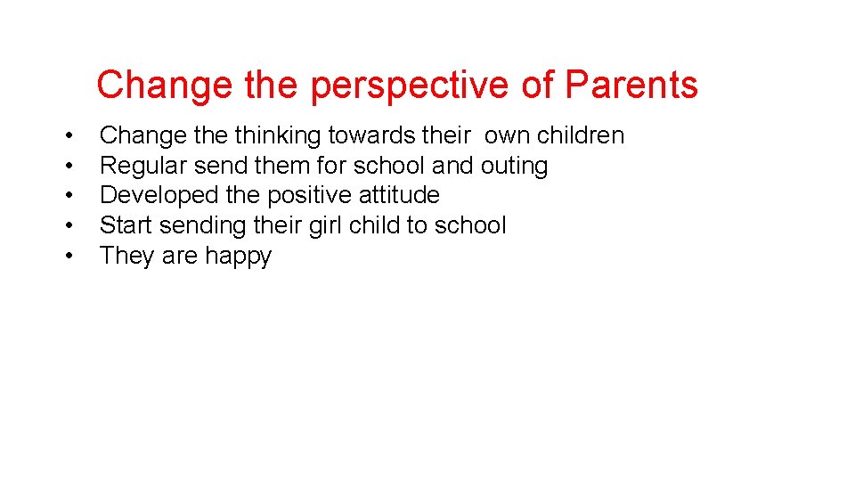 Change the perspective of Parents • • • Change thinking towards their own children