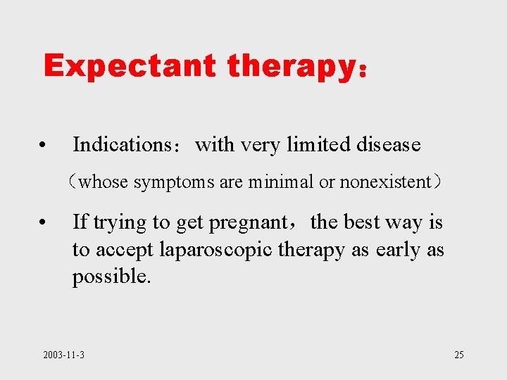 Expectant therapy： • Indications：with very limited disease （whose symptoms are minimal or nonexistent） •