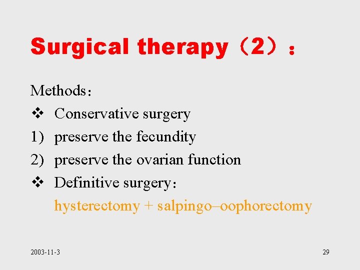 Surgical therapy（2）： Methods： v Conservative surgery 1) preserve the fecundity 2) preserve the ovarian