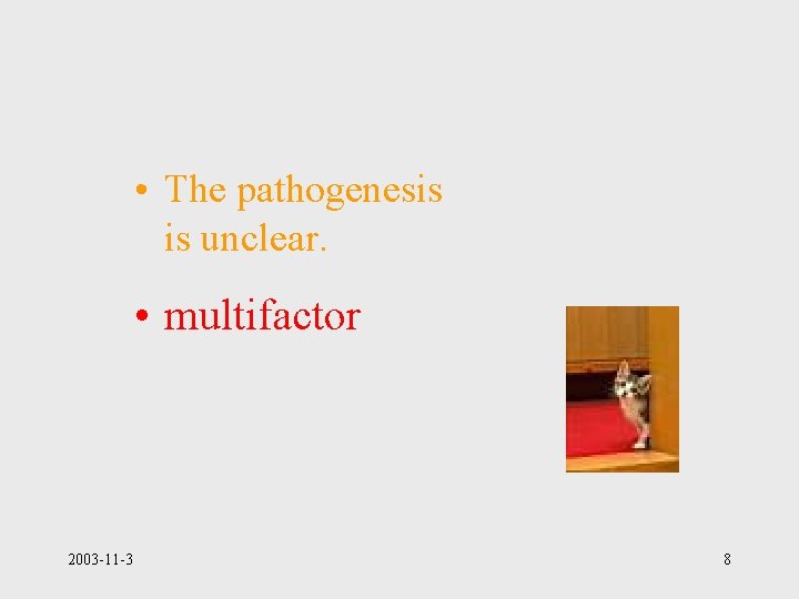  • The pathogenesis is unclear. • multifactor 2003 -11 -3 8 