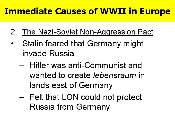 Immediate Causes of WWII in Europe 2. The Nazi-Soviet Non-Aggression Pact • Stalin feared