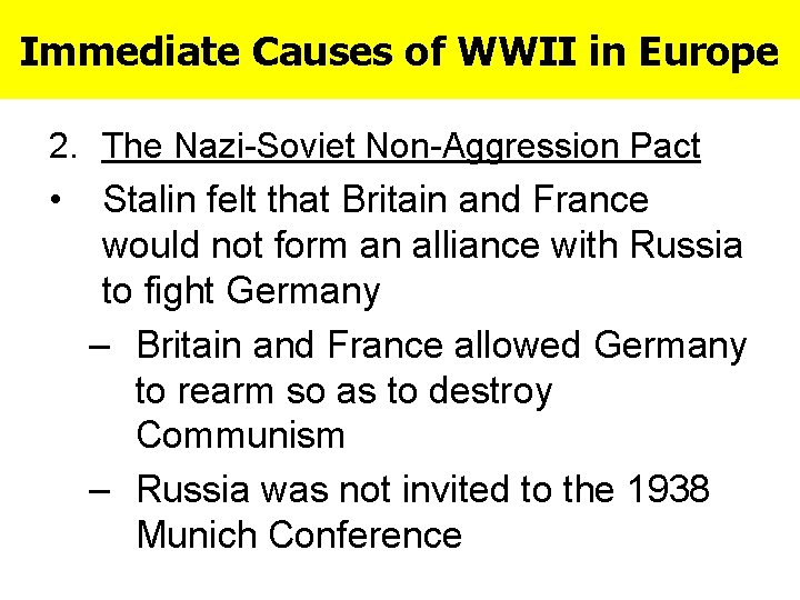 Immediate Causes of WWII in Europe 2. The Nazi-Soviet Non-Aggression Pact • Stalin felt