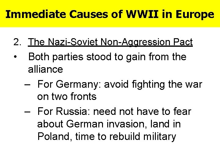 Immediate Causes of WWII in Europe 2. The Nazi-Soviet Non-Aggression Pact • Both parties