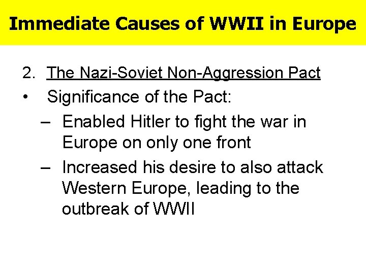 Immediate Causes of WWII in Europe 2. The Nazi-Soviet Non-Aggression Pact • Significance of