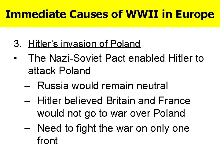 Immediate Causes of WWII in Europe 3. Hitler’s invasion of Poland • The Nazi-Soviet