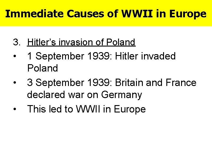 Immediate Causes of WWII in Europe 3. Hitler’s invasion of Poland • • •