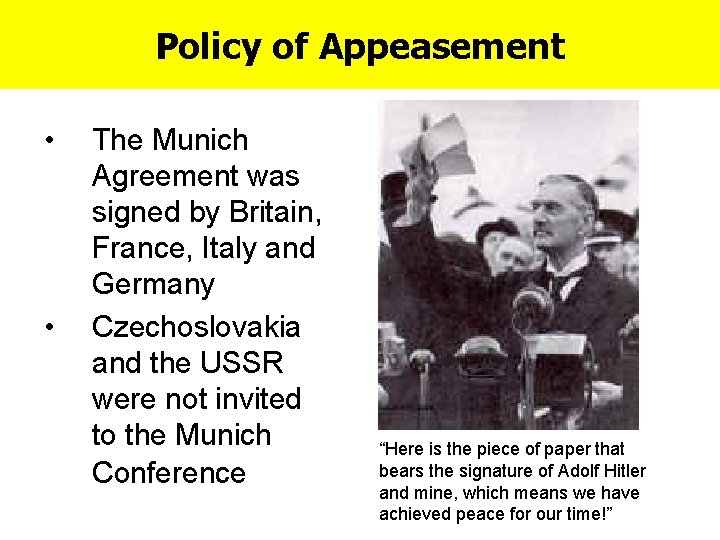 Policy of Appeasement • • The Munich Agreement was signed by Britain, France, Italy