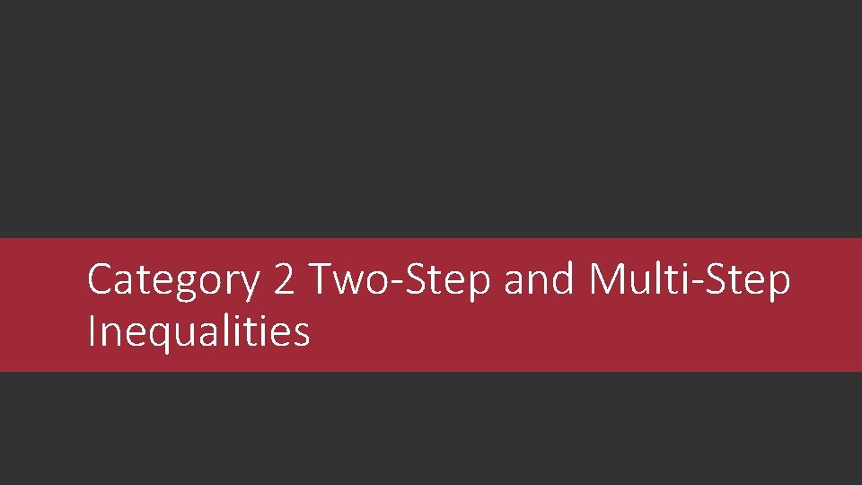 Category 2 Two-Step and Multi-Step Inequalities 