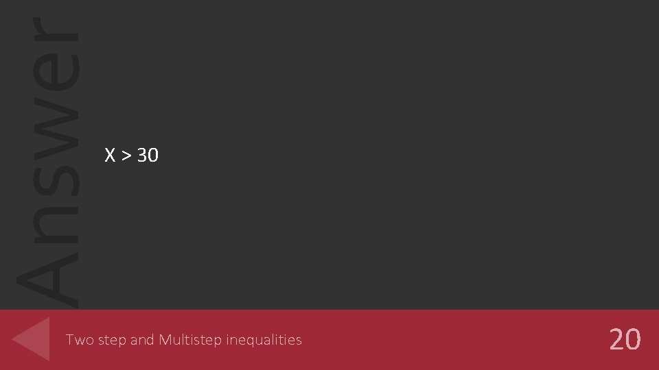 Answer X > 30 Two step and Multistep inequalities 20 